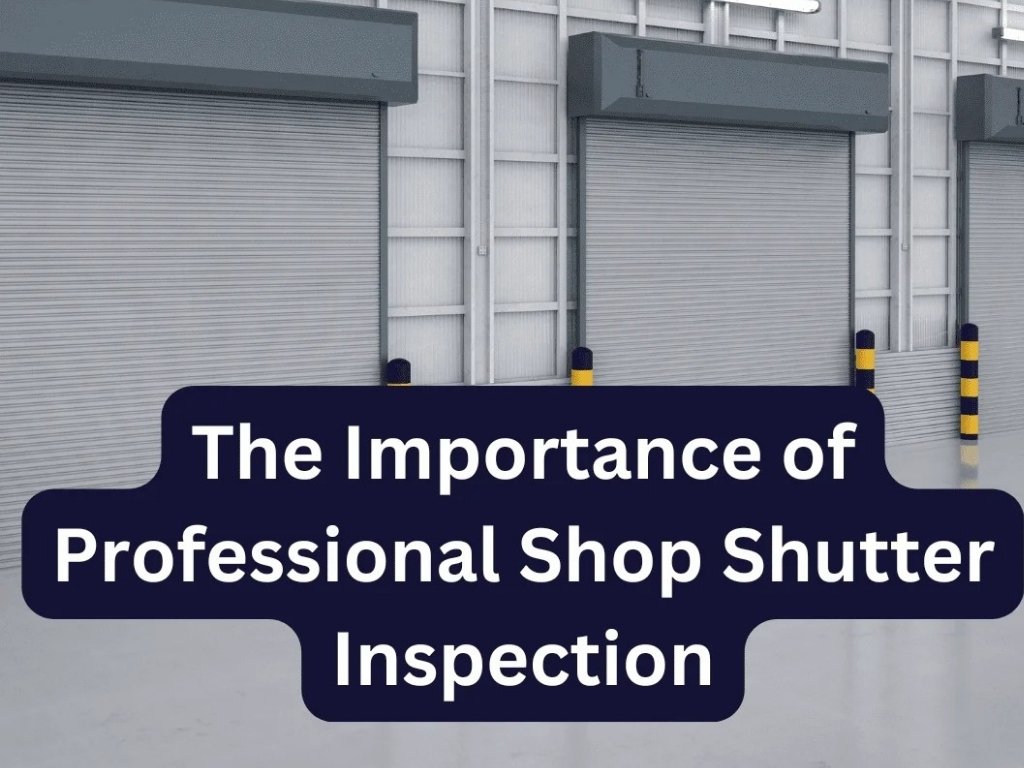 The Importance of Professional Shop Shutter Inspection